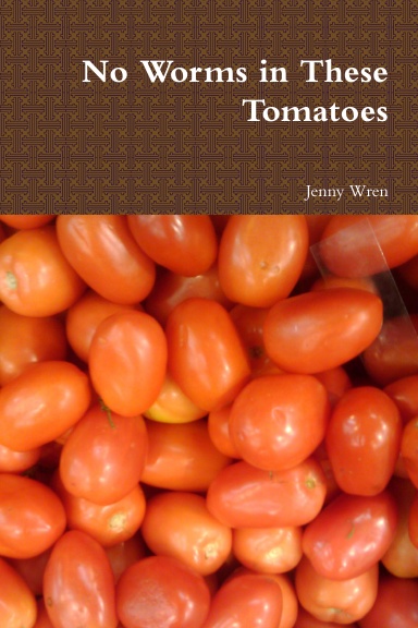 https://www.lulu.com/en/us/shop/jenny-wren/no-worms-in-these-tomatoes/paperback/product-1w4m4wkv.html